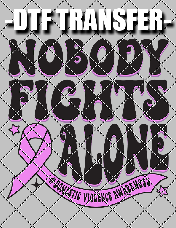 Nobody Fights Alone (Domestic Violence) - DTF Transfer (Ready To Press)