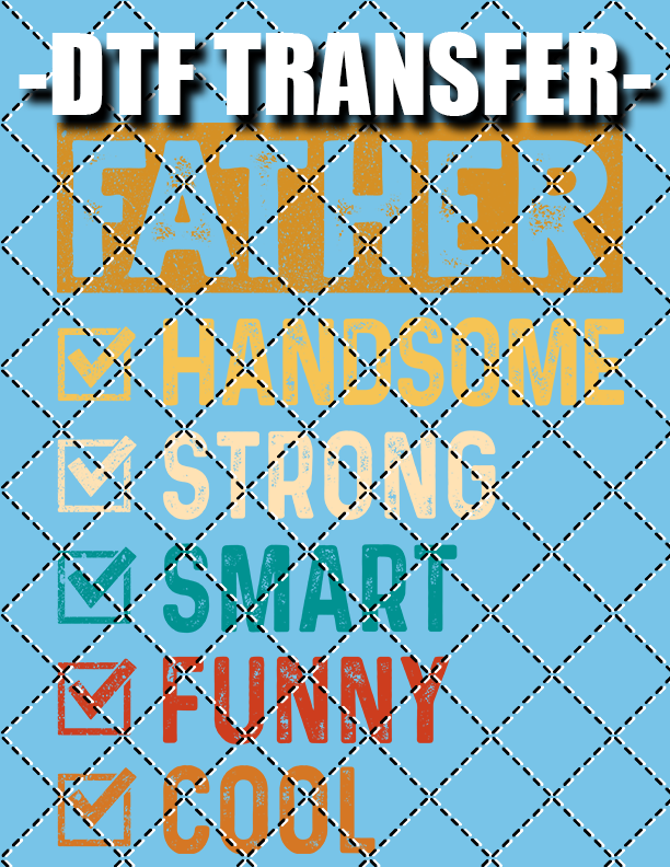Father, Happy, Smart, Funny, Cool - DTF Transfer (Ready To Press)