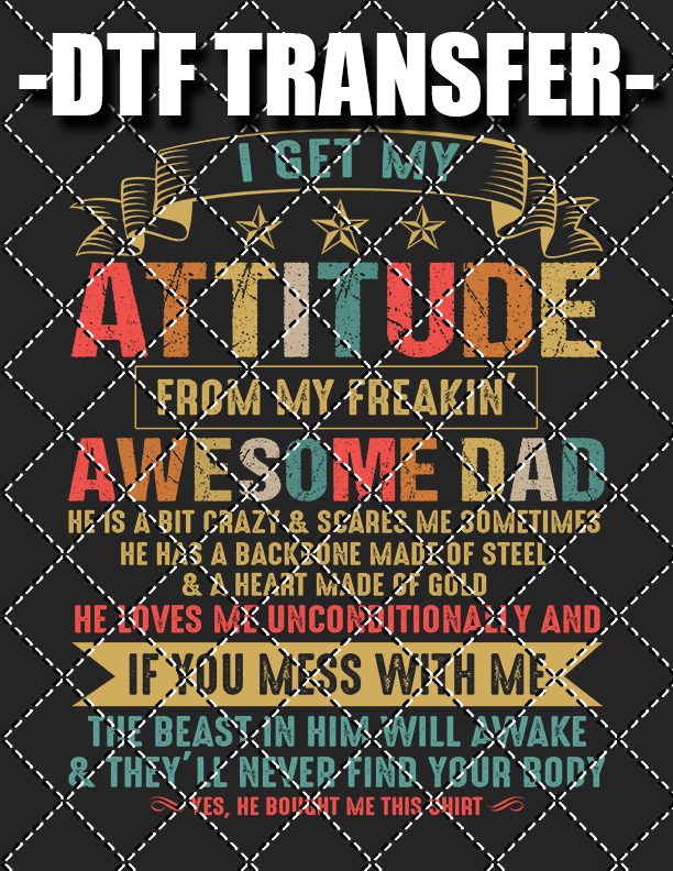 Get My Attitude From My Awesome Dad - DTF Transfer (Ready To Press)