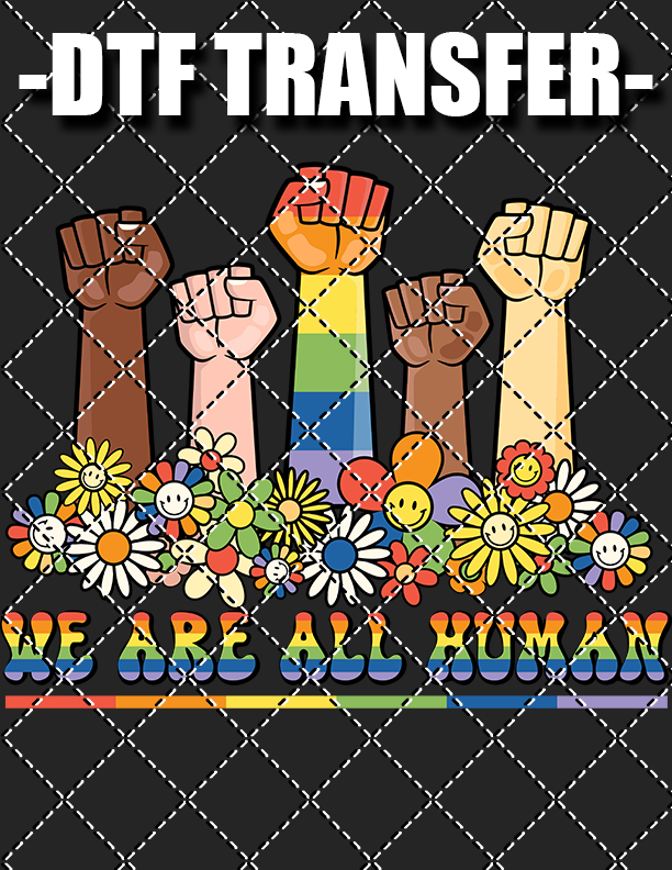 We Are All Human v2 - DTF Transfer (Ready To Press)