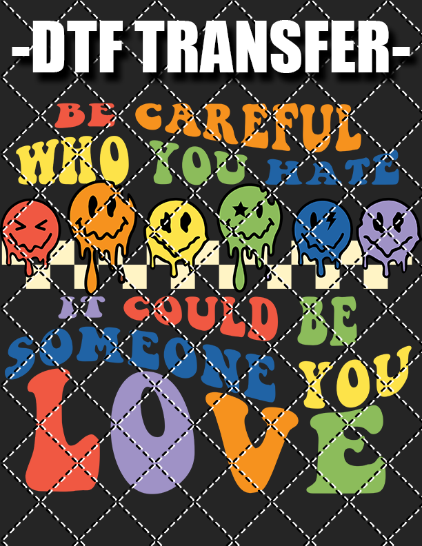 Be Careful Who You Hate v2 - DTF Transfer (Ready To Press)