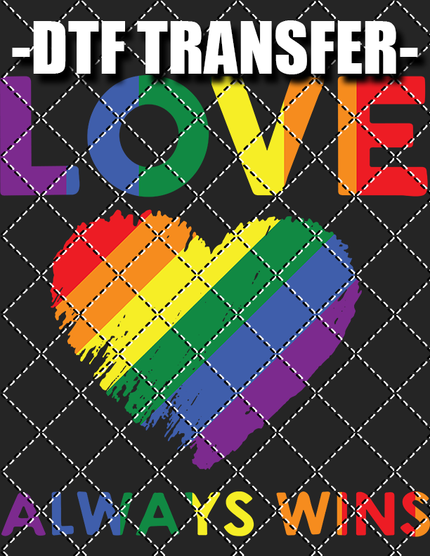 Love Always Wins - DTF Transfer (Ready To Press)
