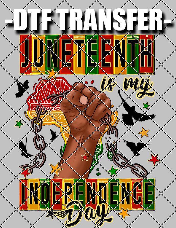 Juneteenth Is My Independence Day - DTF Transfer (Ready To Press)