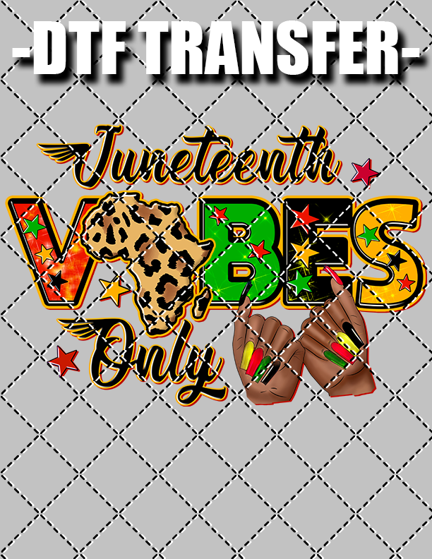 Juneteenth Vibes Only - DTF Transfer (Ready To Press)