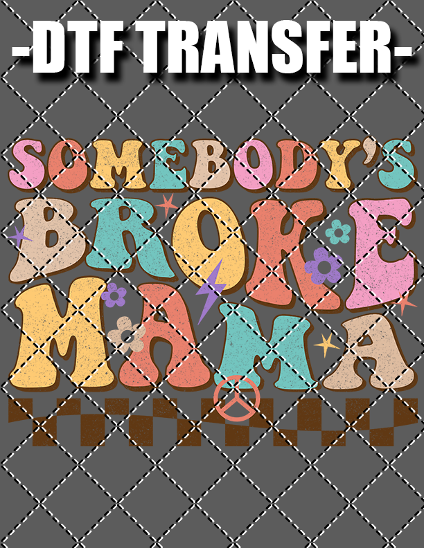 Somebody's Broke Mama - DTF Transfer (Ready To Press)