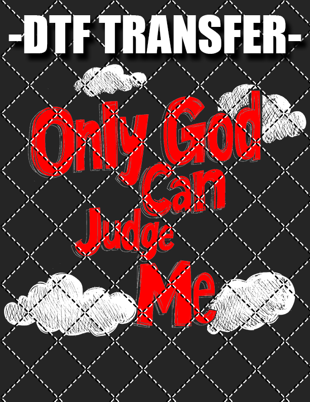 Only God Can Judge Me - DTF Transfer (Ready To Press)