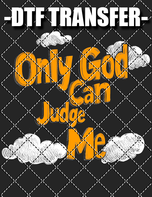 Only God Can Judge Me - DTF Transfer (Ready To Press)