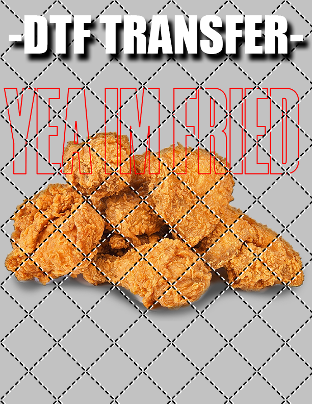 I'm Fried - DTF Transfer (Ready To Press)