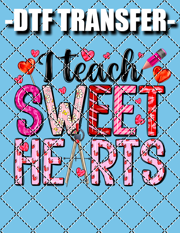 I Teach Sweet Hearts (Valentines) - DTF Transfer (Ready To Press)