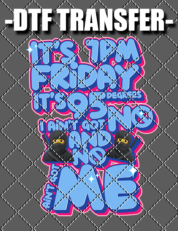 It's 7PM Friday - DTF Transfer (Ready To Press) (Copy)