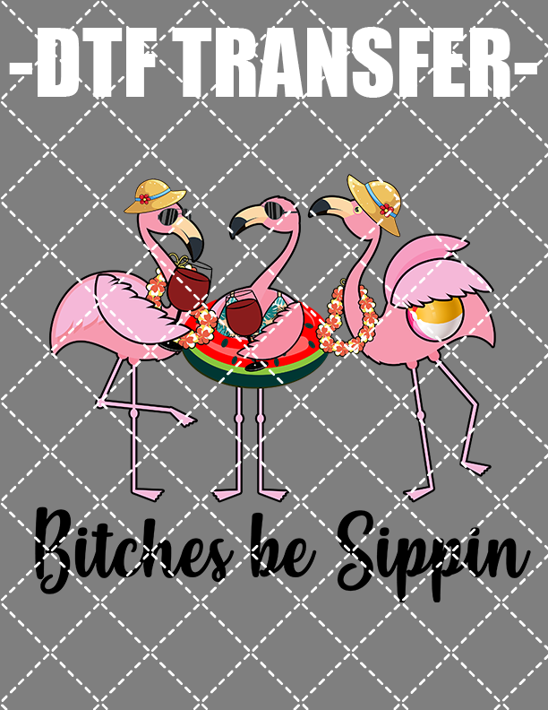 Bitches Be Sippin - DTF Transfer (Ready To Press)