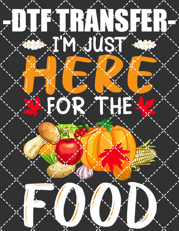 I'm Just Here For The Food - DTF Transfer (Ready To Press)