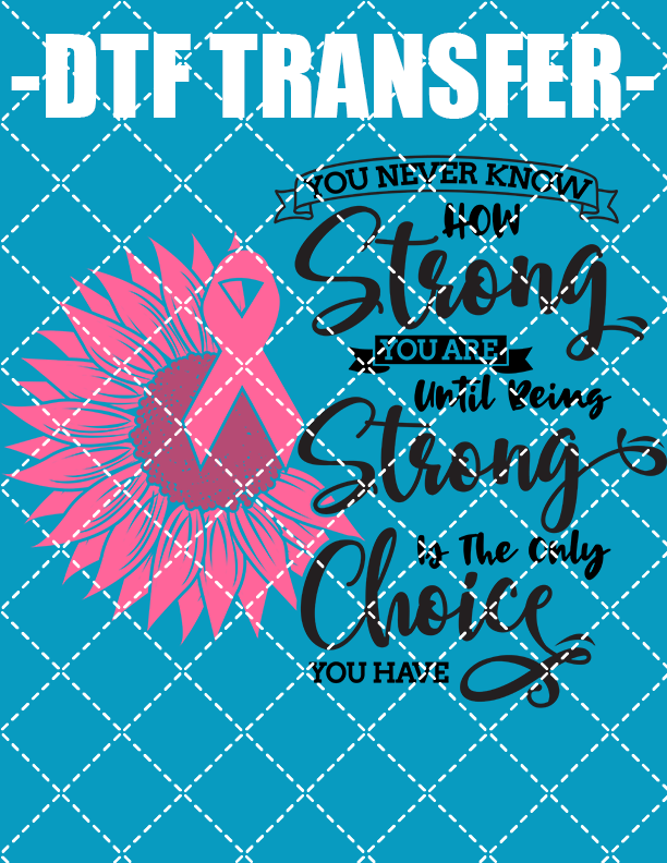 You Never Know How Strong - DTF Transfer (Ready To Press)
