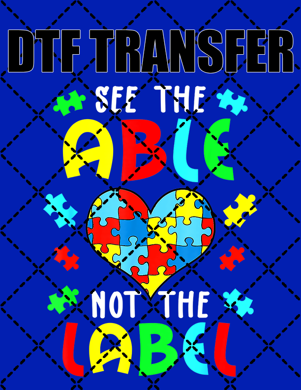 See The Able Not The Label Autism - DTF Transfer (Ready To Press)