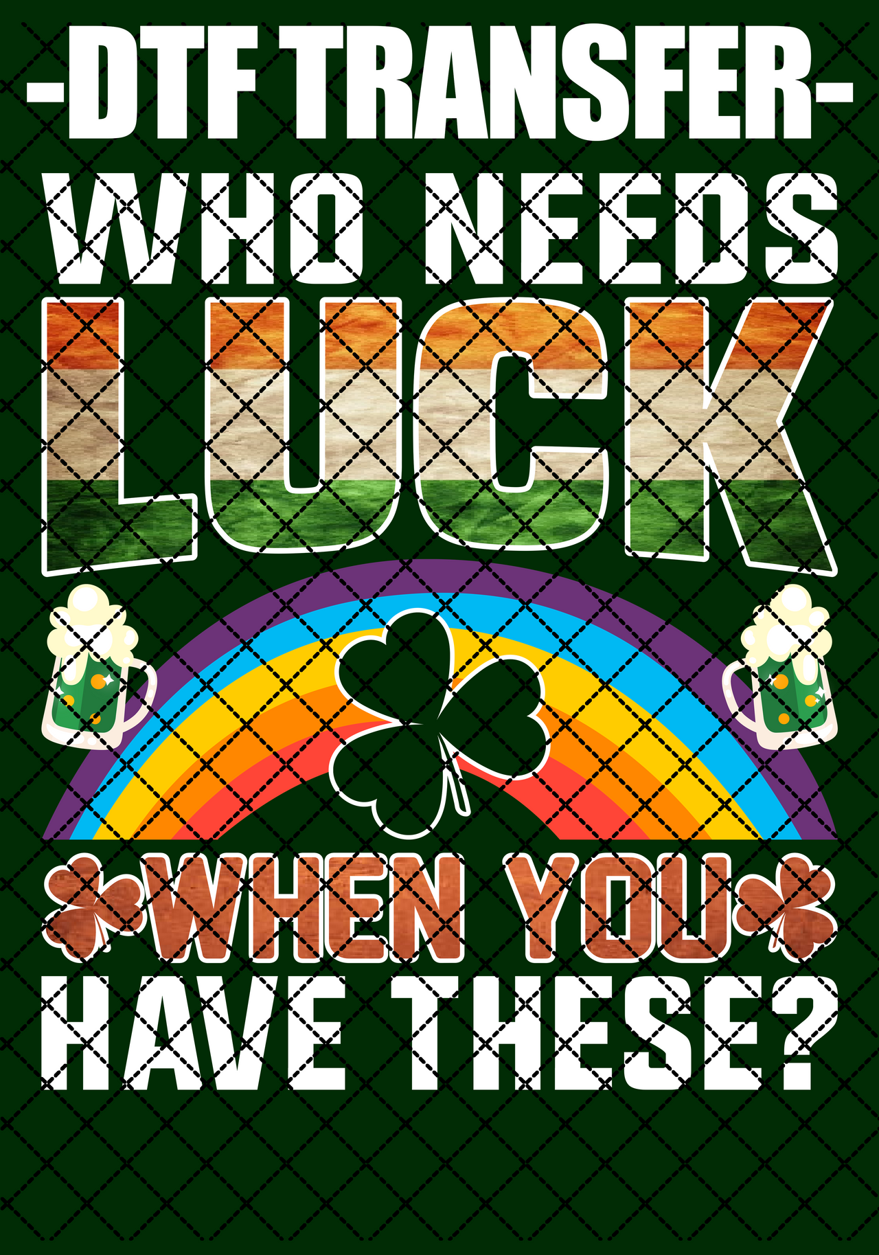 Who Needs Luck - DTF Transfer (Ready To Press)