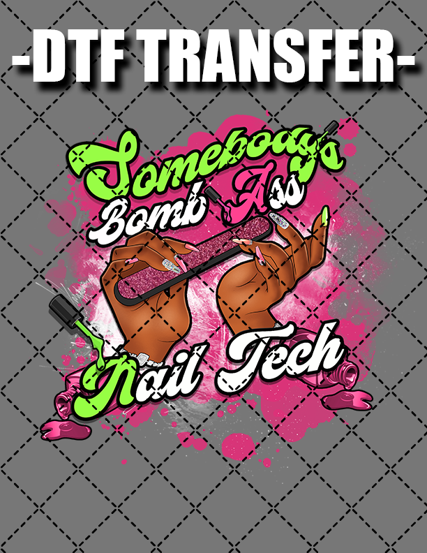 Somebody Bomb Ass Nail Tech - DTF Transfer (Ready To Press)