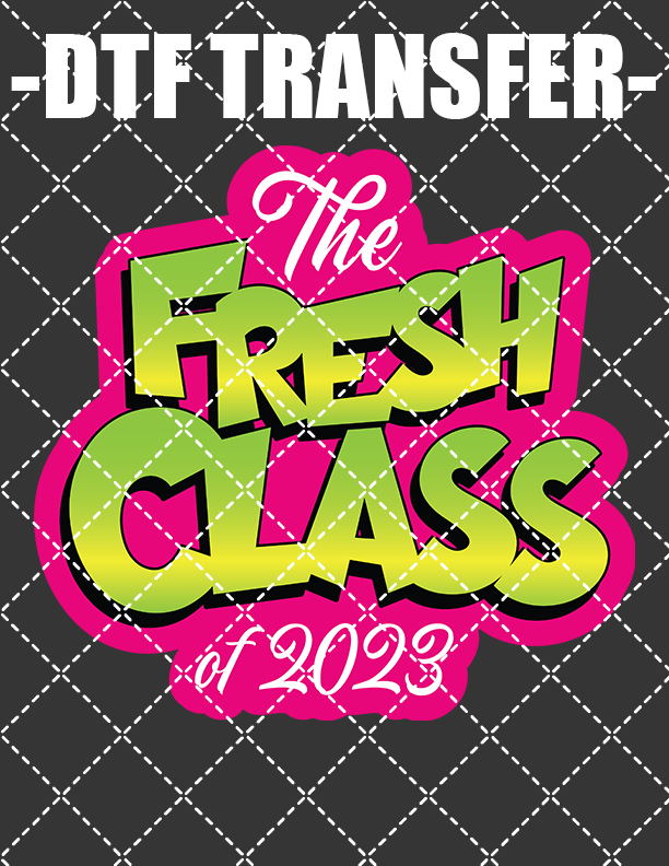 Fresh Class Class Of 2023 - DTF Transfer (Ready To Press)