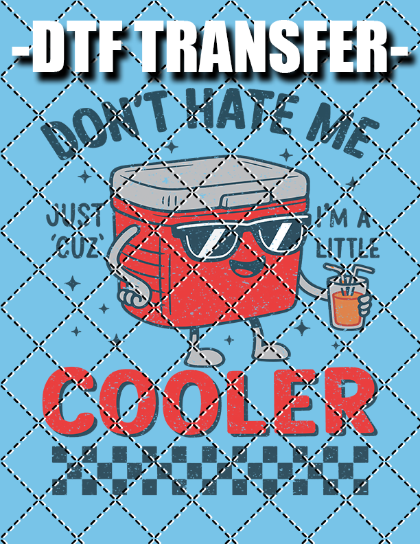Don't Hate Me (Cooler)- DTF Transfer (Ready To Press)