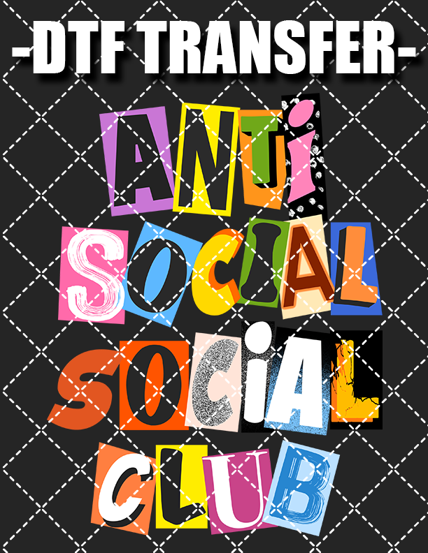 Anti-Social - DTF Transfer (Ready To Press)