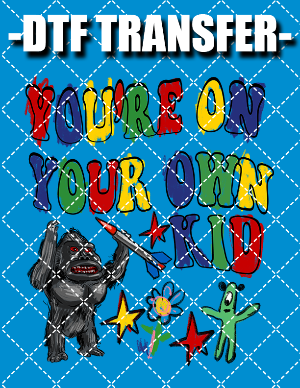 You're On Your Own Kid - DTF Transfer (Ready To Press)