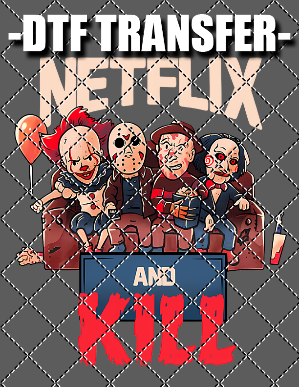 Netflix & Kill - DTF Transfer (Ready To Press)