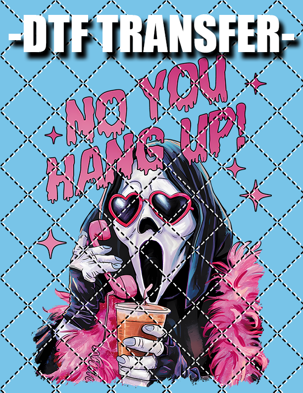 No You Hang Up - DTF Transfer (Ready To Press)