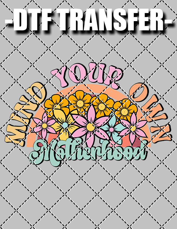 Mind Your Own Motherhood - DTF Transfer (Ready To Press)