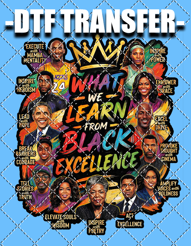 What We Learn From Black Excellence - DTF Transfer (Ready To Press)