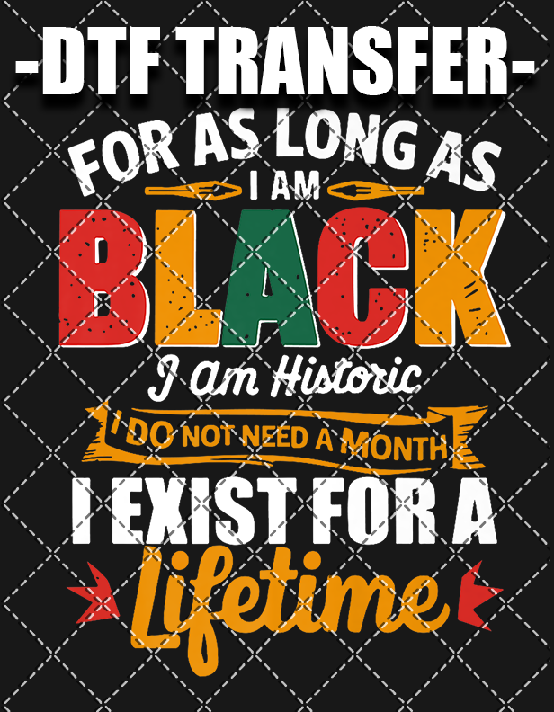 For As Long I'm Black - DTF Transfer (Ready To Press)