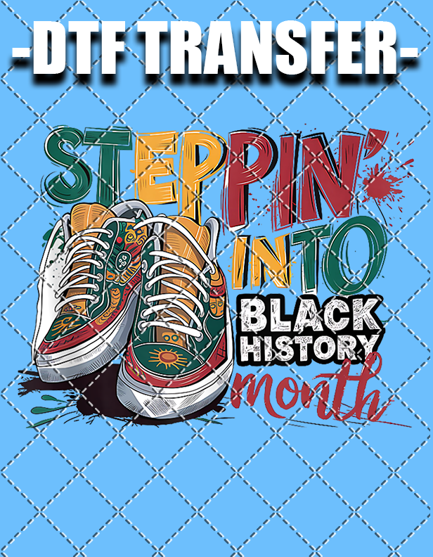 Steppin' Into Black History - DTF Transfer (Ready To Press)