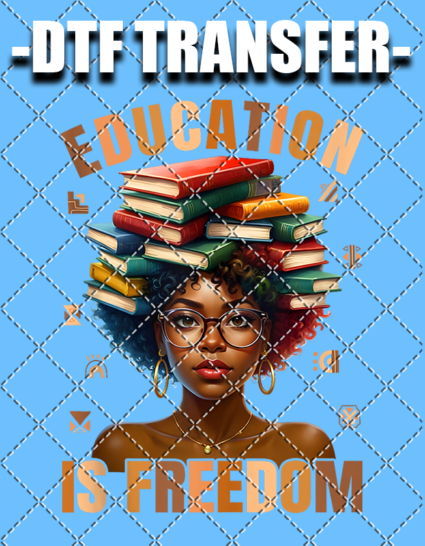 Education Is Freedom - DTF Transfer (Ready To Press)