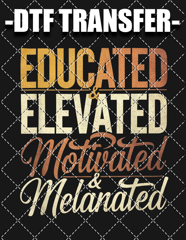 Educated Elevated Motivated - DTF Transfer (Ready To Press)