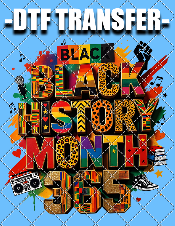 Black History Month 365 - DTF Transfer (Ready To Press)