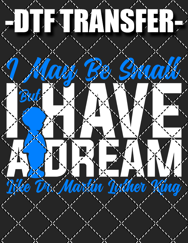 Small But I Have A Dream - DTF Transfer (Ready To Press)