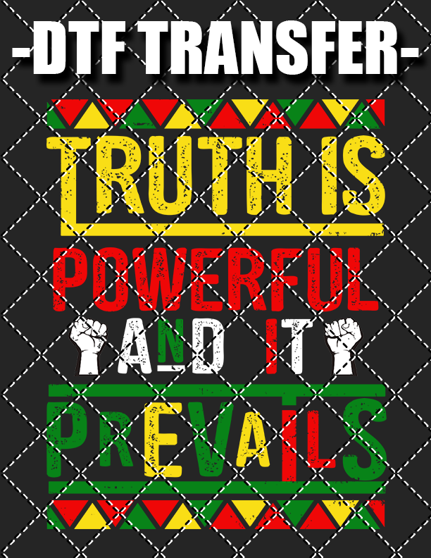 Truth Is Powerful - DTF Transfer (Ready To Press)