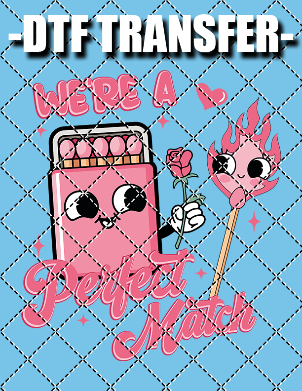 We're A Perfect Match (Valentines) - DTF Transfer (Ready To Press)