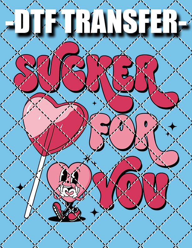 Sucker For You (Valentines) - DTF Transfer (Ready To Press)