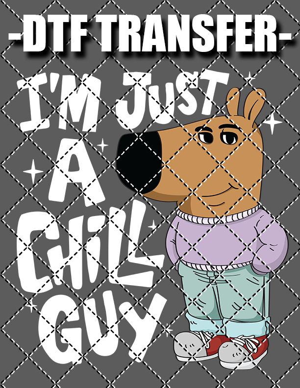 I'm Just A Chill Guy - DTF Transfer (Ready To Press)