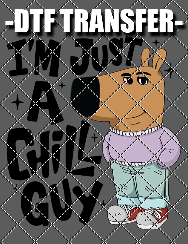 I'm Just A Chill Guy - DTF Transfer (Ready To Press)