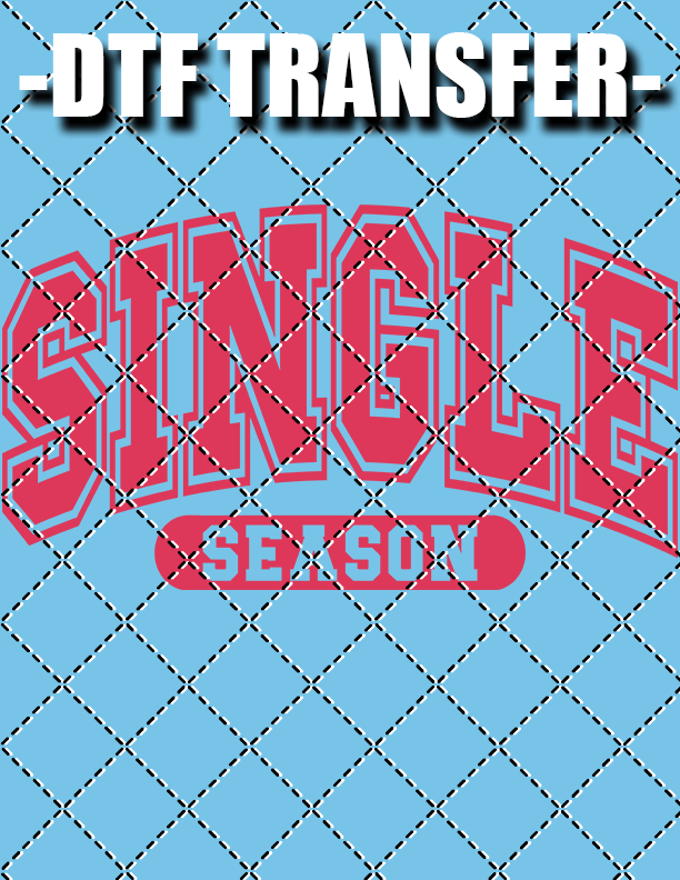 Single Season (Valentines) - DTF Transfer (Ready To Press)