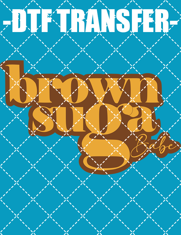 Brown Sugar Babe - DTF Transfer (Ready To Press)