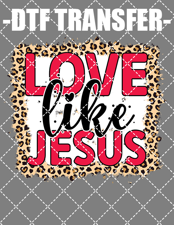 Love Like Jesus - DTF Transfer (Ready To Press)