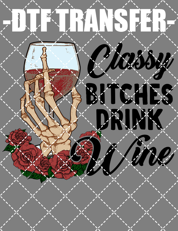 Classy Bitches Drink Wine - DTF Transfer (Ready To Press)
