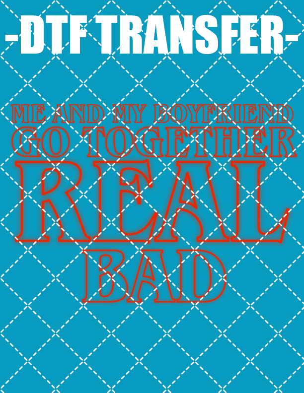 Real Bad - DTF Transfer (Ready To Press)