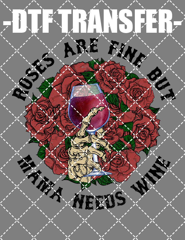 Roses Are Fine But Mama Need Her Wine - DTF Transfer (Ready To Press)