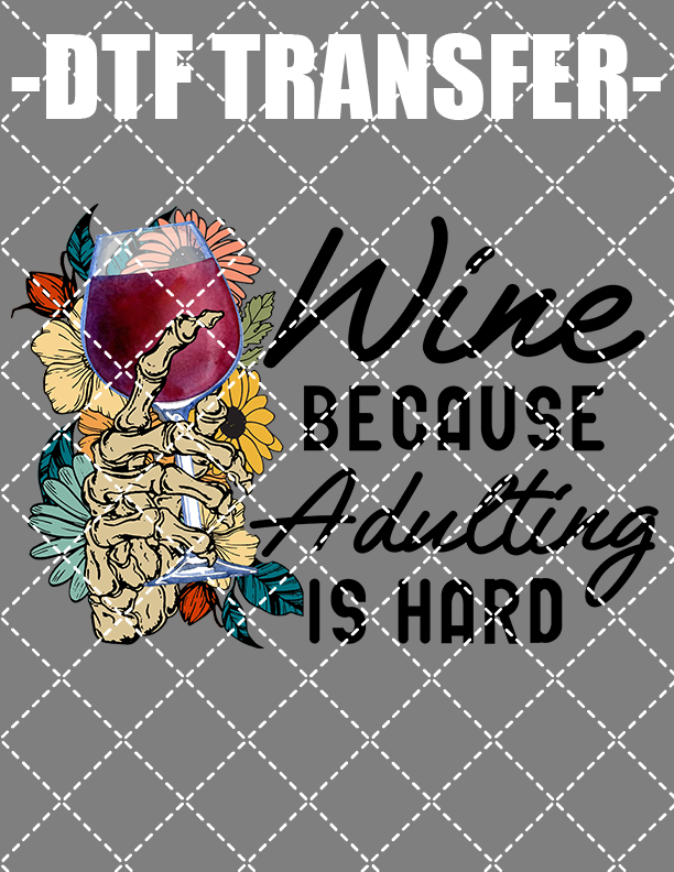 Wine Because Adulting Is Hard - DTF Transfer (Ready To Press)