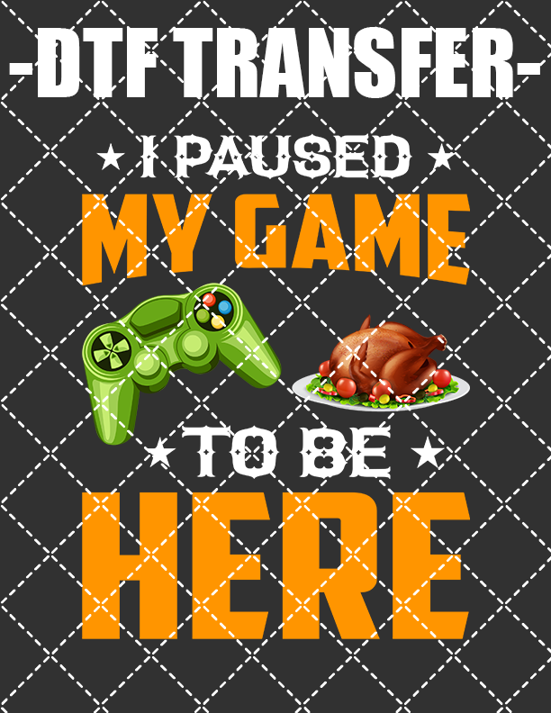 Paused My Game (Thanksgiving) - DTF Transfer (Ready To Press)