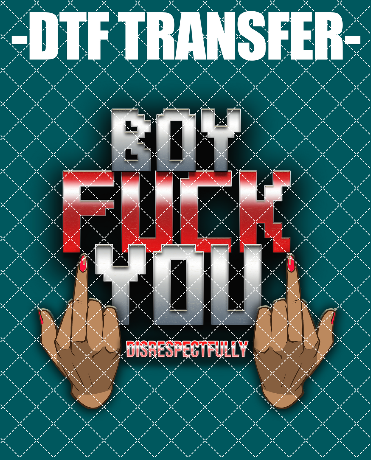 Boy Fuck You Disrespectfully - DTF Transfer (Ready To Press)
