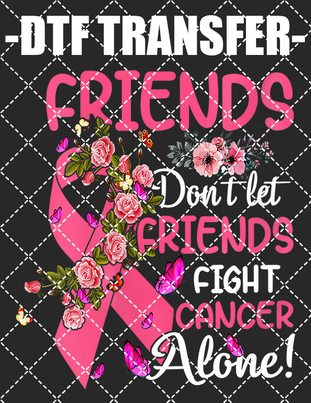 Friends Don't Let Friends (Breast Cancer) - DTF Transfer (Ready To Press)