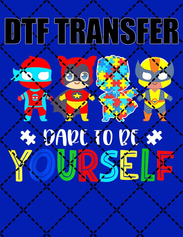 Dare To Be Yourself Autism - DTF Transfer (Ready To Press)